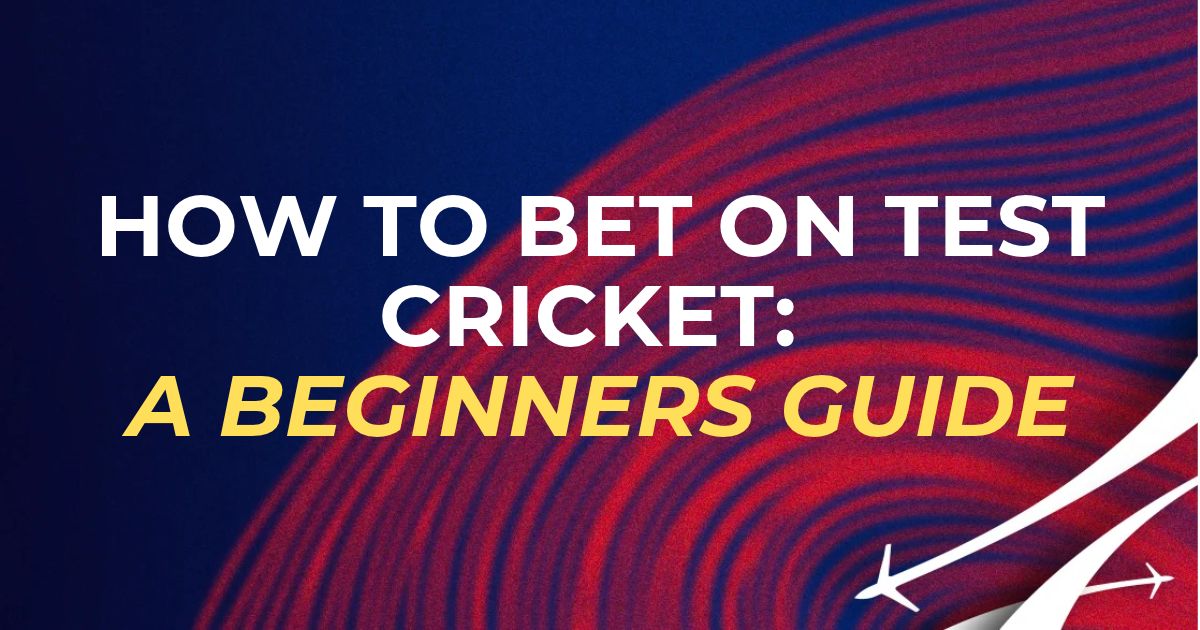 How To Bet On Test Cricket: A Beginner's Guide
